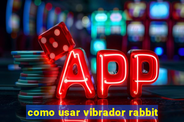 como usar vibrador rabbit